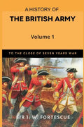 A History of the British Army, Vol. 1: First Part-to The Close of The Seven Years' War - Paperback