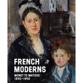 French Moderns: Monet to Matisse, 1850-1950 - Hardcover