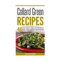 Collard Green Recipes: 40 Delicious and Nutritious Collard Green Creations! - Paperback