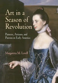 Art in a Season of Revolution: Painters, Artisans, and Patrons in Early America - Paperback
