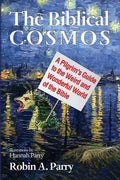 The Biblical Cosmos: A Pilgrim's Guide to the Weird and Wonderful World of the Bible - Paperback