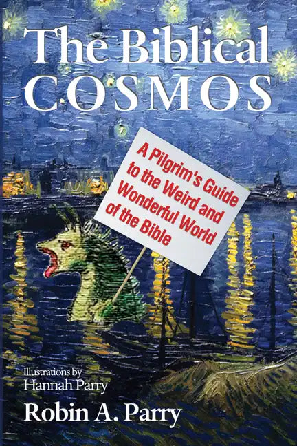 The Biblical Cosmos: A Pilgrim's Guide to the Weird and Wonderful World of the Bible - Paperback