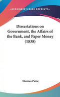 Dissertations on Government, the Affairs of the Bank, and Paper Money (1838) - Hardcover