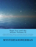 Papa Lee and the Aliens Volume II: Papa lee and the Aliens Volume II is a continuation of the "answers" he received during his close encounder. The bo - Paperback