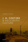 J.M. Coetzee and Neoliberal Culture - Hardcover