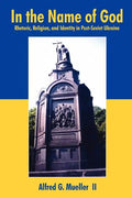 In the Name of God: Rhetoric, Religion, and Identity in Post-Soviet Ukraine - Paperback