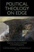 Political Theology on Edge: Ruptures of Justice and Belief in the Anthropocene - Paperback