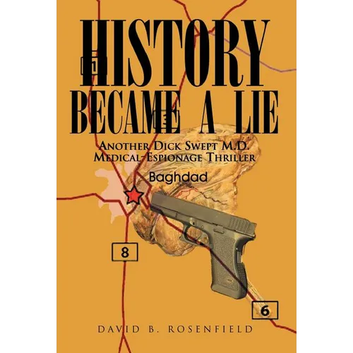 History Became a Lie: Another Dick Swept M.D. Medical-Espionage Thriller - Hardcover