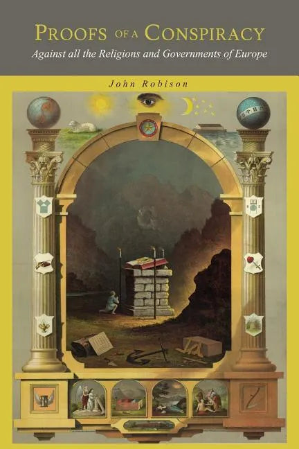 Proofs of a Conspiracy: Against all the Religions and Governments of Europe, Carried on in the Secret Meetings of Freemasons, Illuminati and Reading S - Paperback