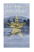 The Congo Free State: The History and Legacy of the Colony Established by King Leopold II of Belgium - Paperback