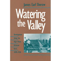 Watering the Valley: Development along the High Plains Arkansas River, 1870-1950 - Hardcover