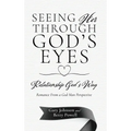 Seeing Her Through God's Eyes: Relationship God's Way - Hardcover