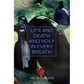 Life and Death And Holy in Every Breath: Collection of Poems - Paperback