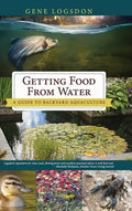 Getting Food from Water: A Guide to Backyard Aquaculture - Hardcover