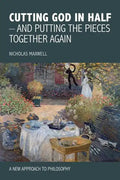 Cutting God in Half - And Putting the Pieces Together Again a New Approach to Philosophy - Paperback