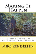 Making It Happen: A Memoir of Peace Corps and Venezuela in the 1970s - Paperback