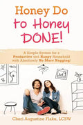 Honey Do to Honey DONE!: A Simple System for a Productive and Happy Household with Absolutely No More Nagging! - Paperback