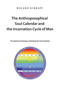 The Anthroposophical Soul Calendar and the Incarnation Cycle of Man: The Spiritual Archetype underlying the Soul Calendar - Paperback