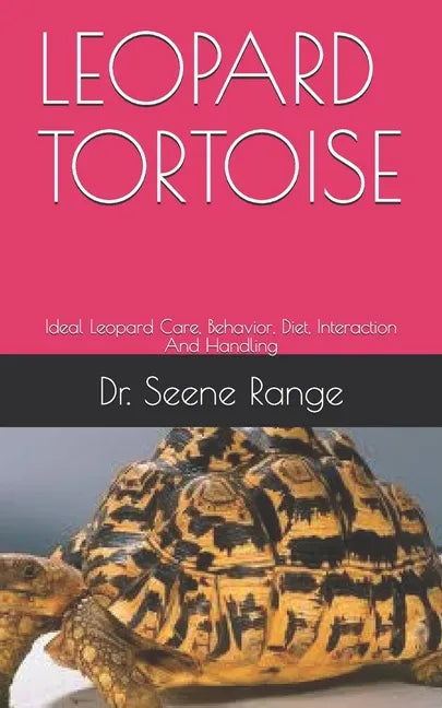 Leopard Tortoise: Ideal Leopard Care, Behavior, Diet, Interaction And Handling - Paperback
