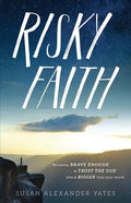 Risky Faith: Becoming Brave Enough to Trust the God Who Is Bigger Than Your World - Paperback