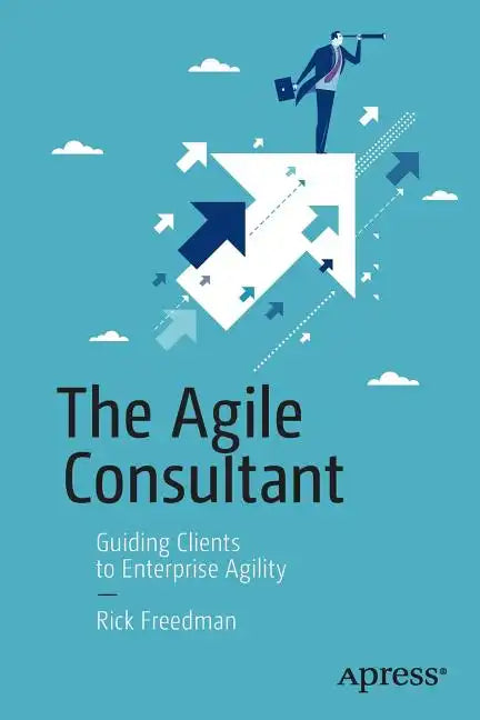 The Agile Consultant: Guiding Clients to Enterprise Agility - Paperback