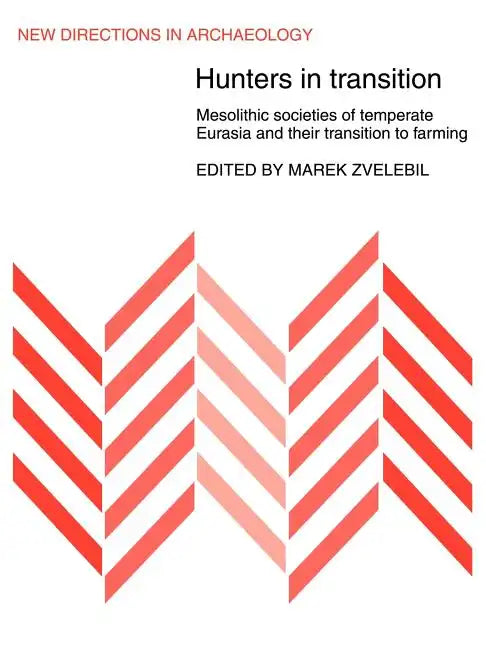Hunters in Transition: Mesolithic Societies of Temperate Eurasia and Their Transition to Farming - Paperback