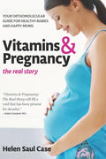 Vitamins & Pregnancy: The Real Story: Your Orthomolecular Guide for Healthy Babies & Happy Moms - Hardcover