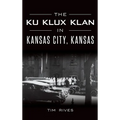 The Ku Klux Klan in Kansas City, Kansas - Hardcover