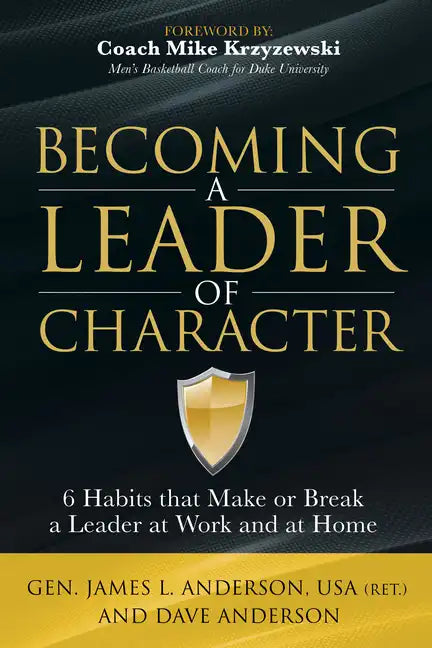 Becoming a Leader of Character: 6 Habits That Make or Break a Leader at Work and at Home - Paperback
