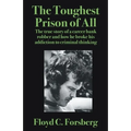 The Toughest Prison of All: The true story of a career bank robber and how he broke his addiction to criminal thinking - Paperback