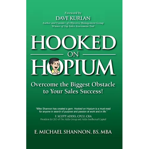 Hooked On Hopium: Overcome The Biggest Obstacle to Your Sales Success - Paperback