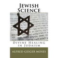 Jewish Science: Divine Healing in Judaism - Paperback