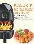 Kalorik Digital Maxx Air-Fryer Cookbook: 500 Quick, Easy and Healthy Mouth-watering Delicious Recipes For Beginners - Paperback