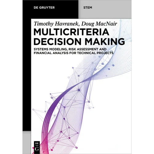 Multicriteria Decision Making: Systems Modeling, Risk Assessment, and Financial Analysis for Technical Projects - Paperback