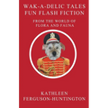 Wak-A-Delic Tales Fun Flash Fiction From The World Of Flora And Fauna - Paperback