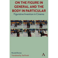 On the Figure in General and the Body in Particular:: Figurative Invention in Cinema - Hardcover