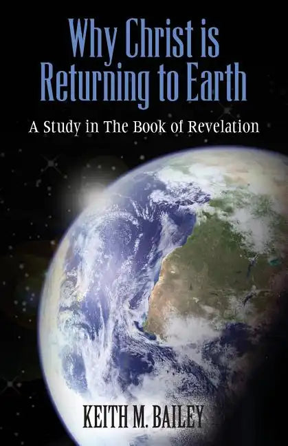 Why Christ is Returning to Earth: A Study in The Book of Revelation - Paperback