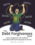 The Debt Forgiveness Book: How to Negotiate with Creditors, Especially Credit Card Companies & the IRS - Paperback