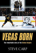 Vegas Born: The Remarkable Story of The Golden Knights - Hardcover