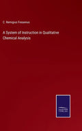 A System of Instruction in Qualitative Chemical Analysis - Hardcover