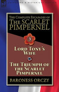 The Complete Escapades of The Scarlet Pimpernel-Volume 3: Lord Tony's Wife & The Triumph of the Scarlet Pimpernel - Paperback