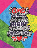 OMG Mom You Were Right About Everything: Mothers day gifts from Daughter Coloring Book (Mother's day gift Coloring Book) - Paperback