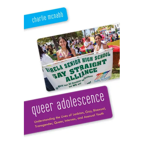 Queer Adolescence: Understanding the Lives of Lesbian, Gay, Bisexual, Transgender, Queer, Intersex, and Asexual Youth - Paperback