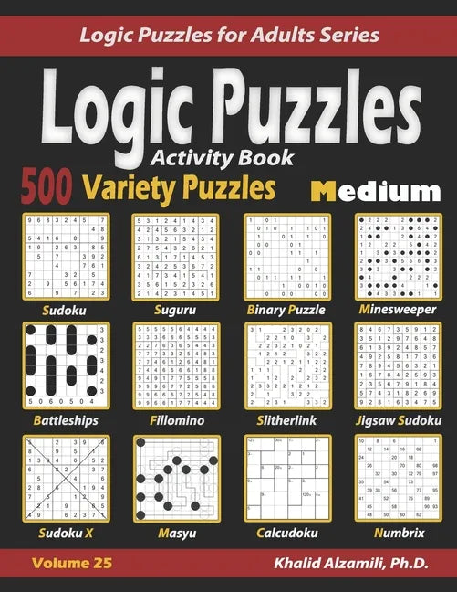 Activity Book Logic Puzzles: 500 Medium Variety Puzzles (Sudoku, Fillomino, Battleships, Calcudoku, Binary Puzzle, Slitherlink, Sudoku X, Masyu, Ji - Paperback