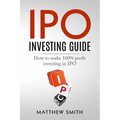 IPO Investing Guide: How to make 100% profit investing in IPO - Paperback