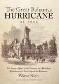 The Great Bahamas Hurricane of 1866: The Story of One of the Greatest and Deadliest Hurricanes to Ever Impact the Bahamas - Hardcover