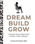Dream, Build, Grow: A Female's Step-by-Step Guide for How to Start a Business - Paperback