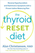 The Thyroid Reset Diet: Reverse Hypothyroidism and Hashimoto's Symptoms with a Proven Iodine-Balancing Plan - Hardcover