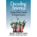 Decoding America & Coming Home to Yourself: The Immigrant Experience - Paperback