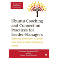 Management Mastery Series: Ubuntu Coaching and Connection Practices for Leader-Managers: Selected practices to grow your team in a fast-changing world - Paperback